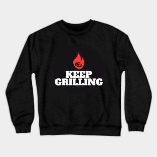 KEEP GRILLING Crewneck Sweatshirt